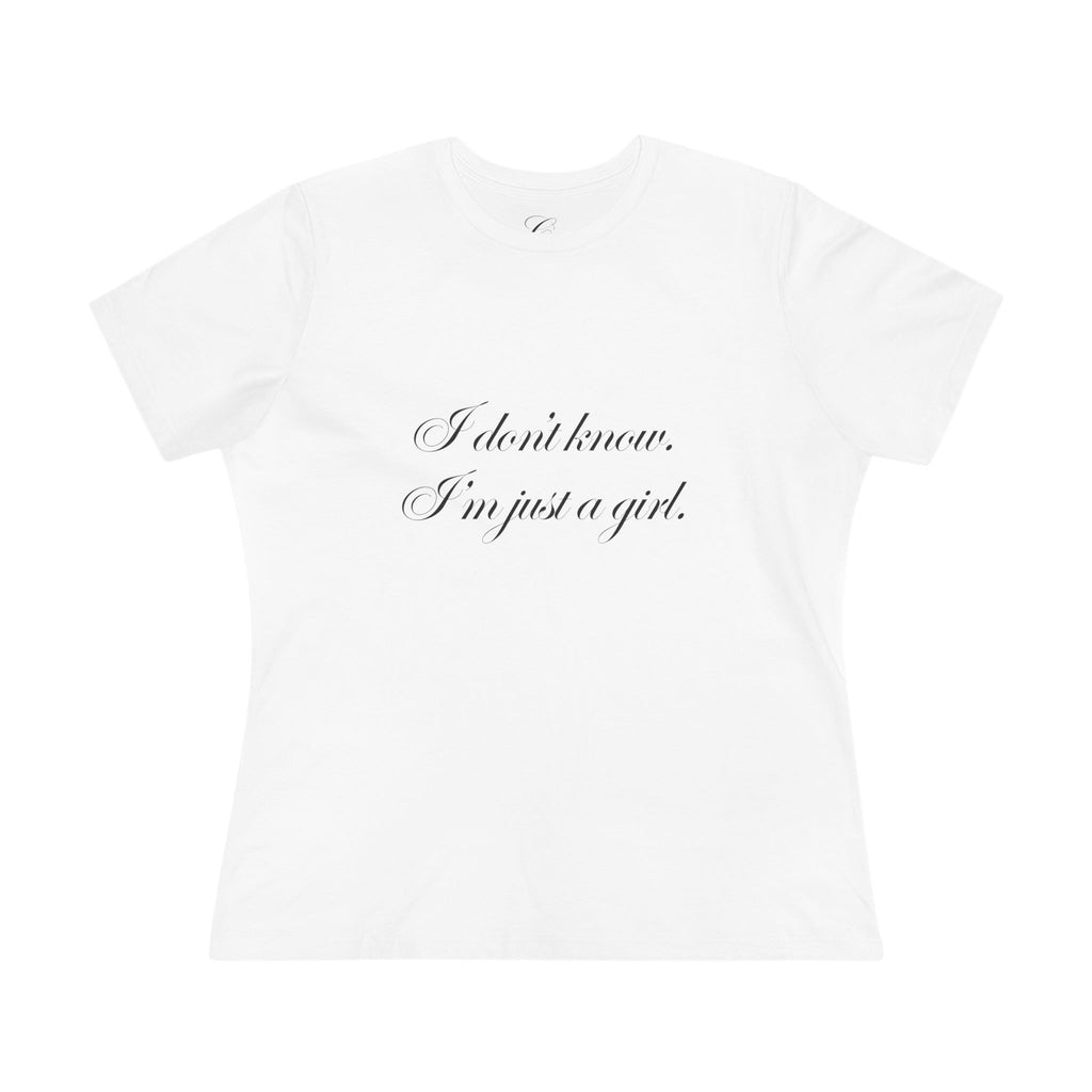 "I don't know. I'm just a girl" cotton t-shirt